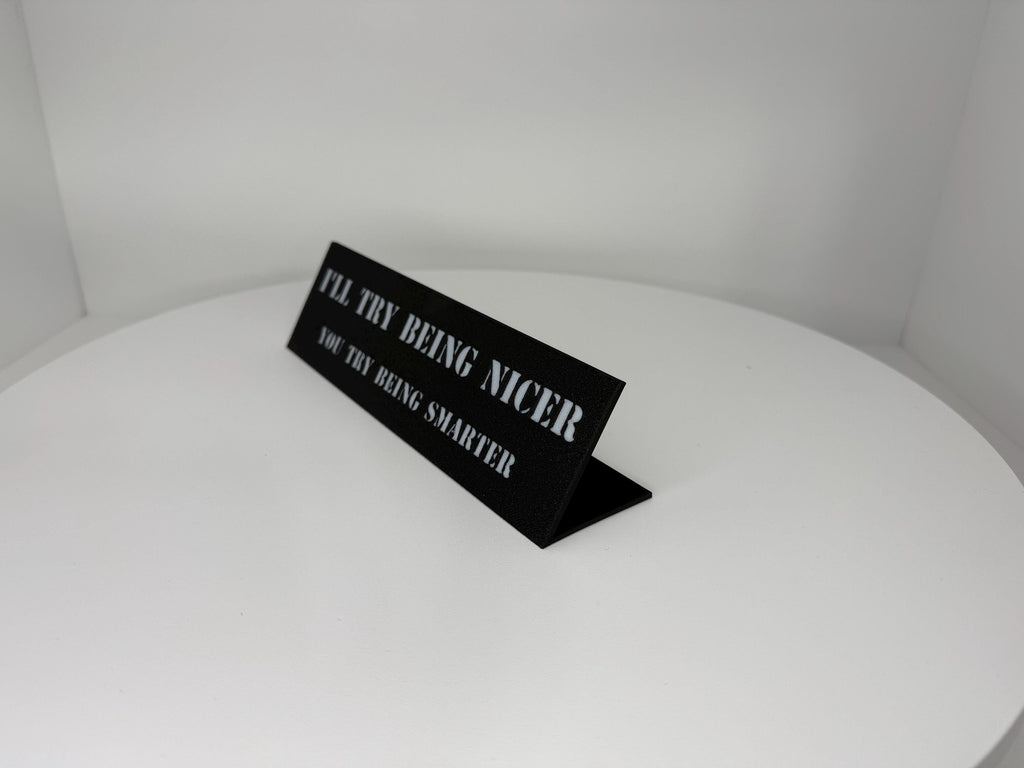Funny Desk Plaque – “I’ll Try Being Nicer, You Try Being Smarter” – Sarcastic Office Decor, Gag Gift, Coworker Humor